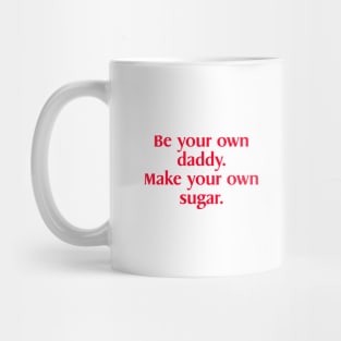 Be Your Own Daddy Make Your Own sugar Funny Meme Mug